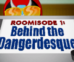 Roomisode 1: Behind the Dangerdesque - Dangeresque - The Roomisode Triungulate