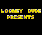 Looney Dude Presents